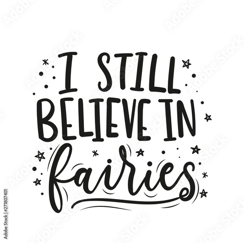 I still believe in fairies inspirational lettering card with stars and doodles. Trendy motivational print for greeting cards, posters, textile etc. Vector illustration