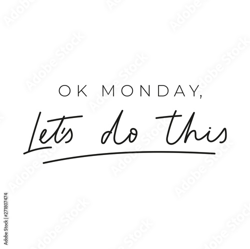 Ok monday let's do this inspirational lettering card. Trendy motivational print for greeting cards, posters, textile etc. Chic Vector illustration