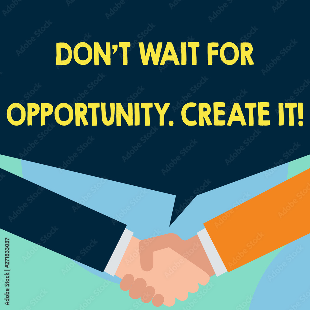Word writing text Don T Wait For Opportunity Create It. Business photo showcasing work hard on yourself and begin from this moment Just two men hands shaking showing a deal sharing blank speech bubble