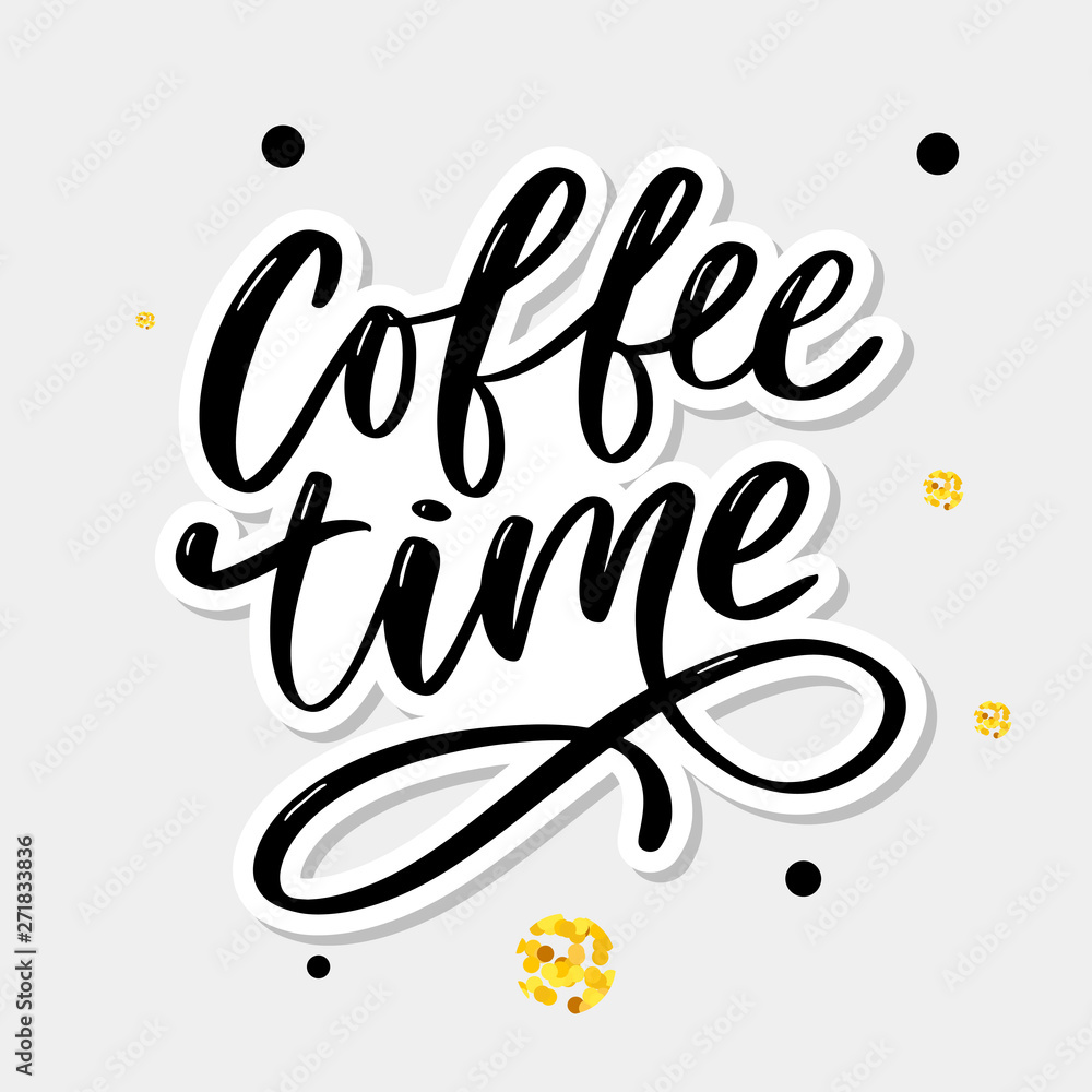 Coffee time card. Hand drawn positive quote. Modern brush calligraphy. Hand drawn lettering background. Ink illustration. Slogan Coffee time card. Hand drawn positive quote. Modern brush calligraphy. Hand drawn lettering background. Ink illustration. Slogan