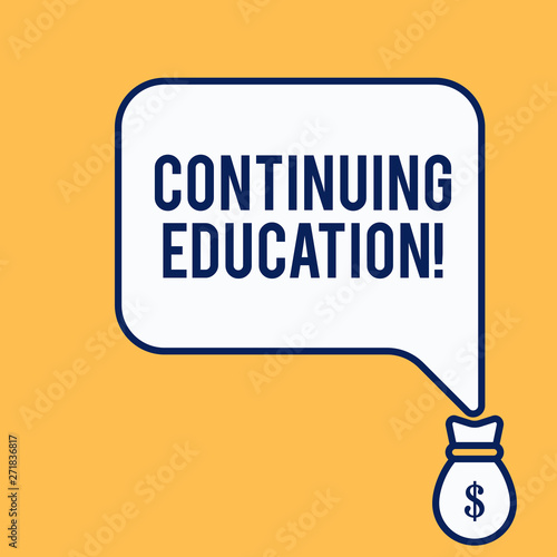 Word writing text Continuing Education. Business photo showcasing Continued Learning Activity professionals engage in Isolated front view speech bubble pointing down dollar USD money bag icon photo