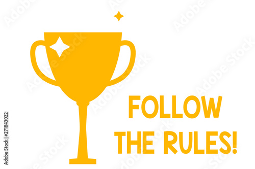 Conceptual hand writing showing Follow The Rules. Concept meaning go with regulations governing conduct or procedure Glitter Gold Trophy Championship Cup Winner Prize Isolated
