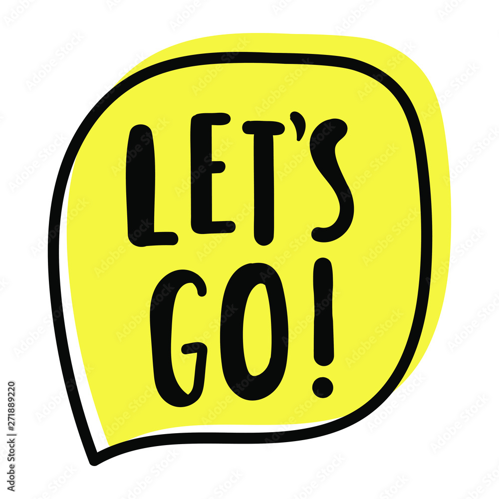 Let's go! Vector hand drawn speech bubble with lettering. Illustration on white background. Let's go! Vector hand drawn speech bubble with lettering. Illustration on white background.