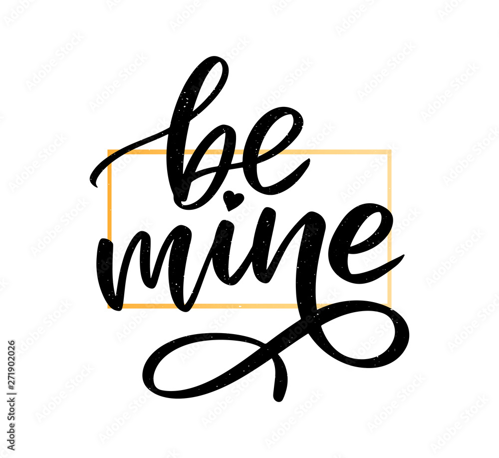 Be mine and my love. Handwritten lettering. Modern design for print, poster, card, slogan Be mine and my love. Handwritten lettering. Modern design for print, poster, card, slogan
