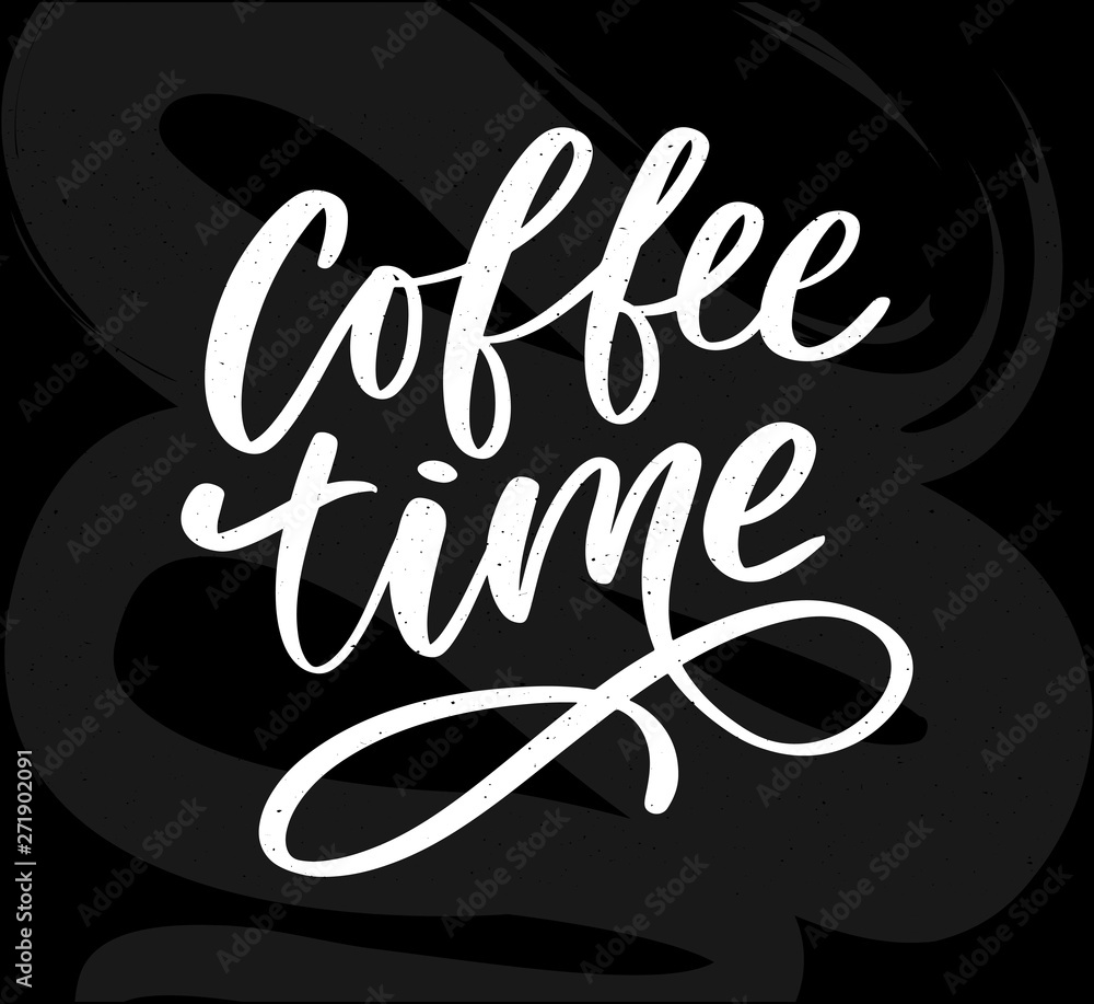 Fototapeta premium Coffee time card. Hand drawn positive quote. Modern brush calligraphy. Hand drawn lettering background. Ink illustration. Slogan