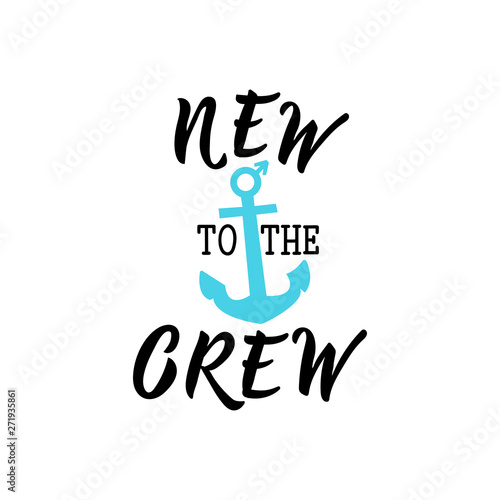 New to the crew. Vector illustration. Lettering. Ink illustration.