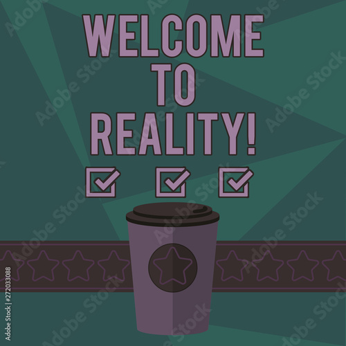 Writing note showing Welcome To Reality. Business photo showcasing state things they actually exist as opposed idealistic 3D Coffee To Go Cup with Lid Cover and Stars on Strip Blank Text Space