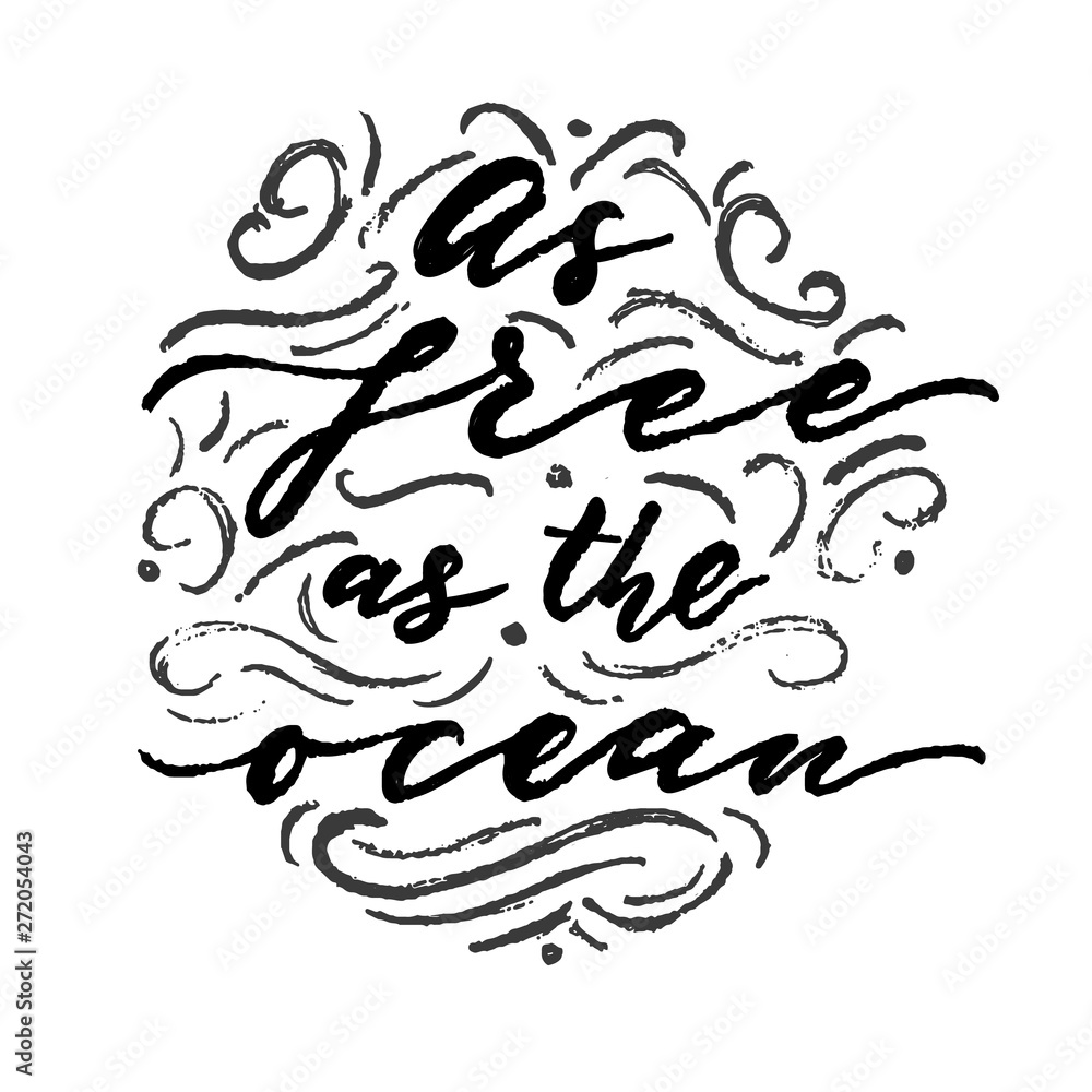 Hand drawn lettering calligraphy phrase As free as the ocean with flourish.
