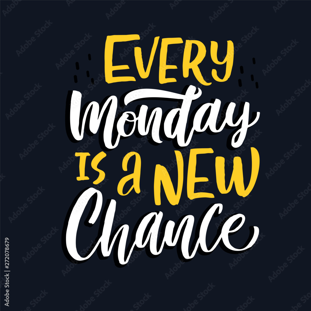 Fototapeta premium Every monday is a new chance motivation lettering qoute.