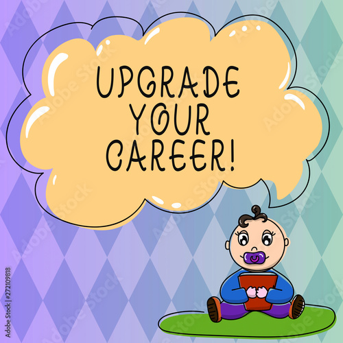 Text sign showing Upgrade Your Career. Conceptual photo improve grade position in work Get increase Money Baby Sitting on Rug with Pacifier Book and Blank Color Cloud Speech Bubble