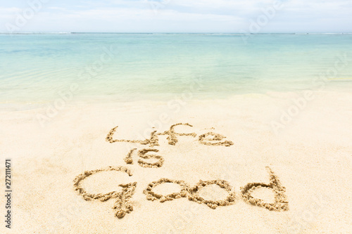 Life Is Good Text Written On The Sand At Beach