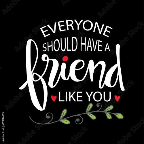 Everyone should have a friend like you