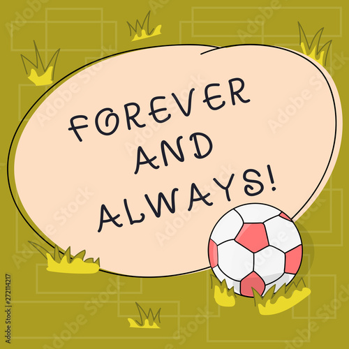 Text sign showing Forever And Always. Conceptual photo means continuously at all relevant times and still Soccer Ball on the Grass and Blank Outlined Round Color Shape photo