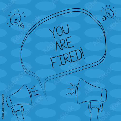 Word writing text You Are Fired. Business concept for Getting out from the job and become jobless not end the career Freehand Outline Sketch of Blank Speech Bubble Megaphone Sound Idea Icon photo