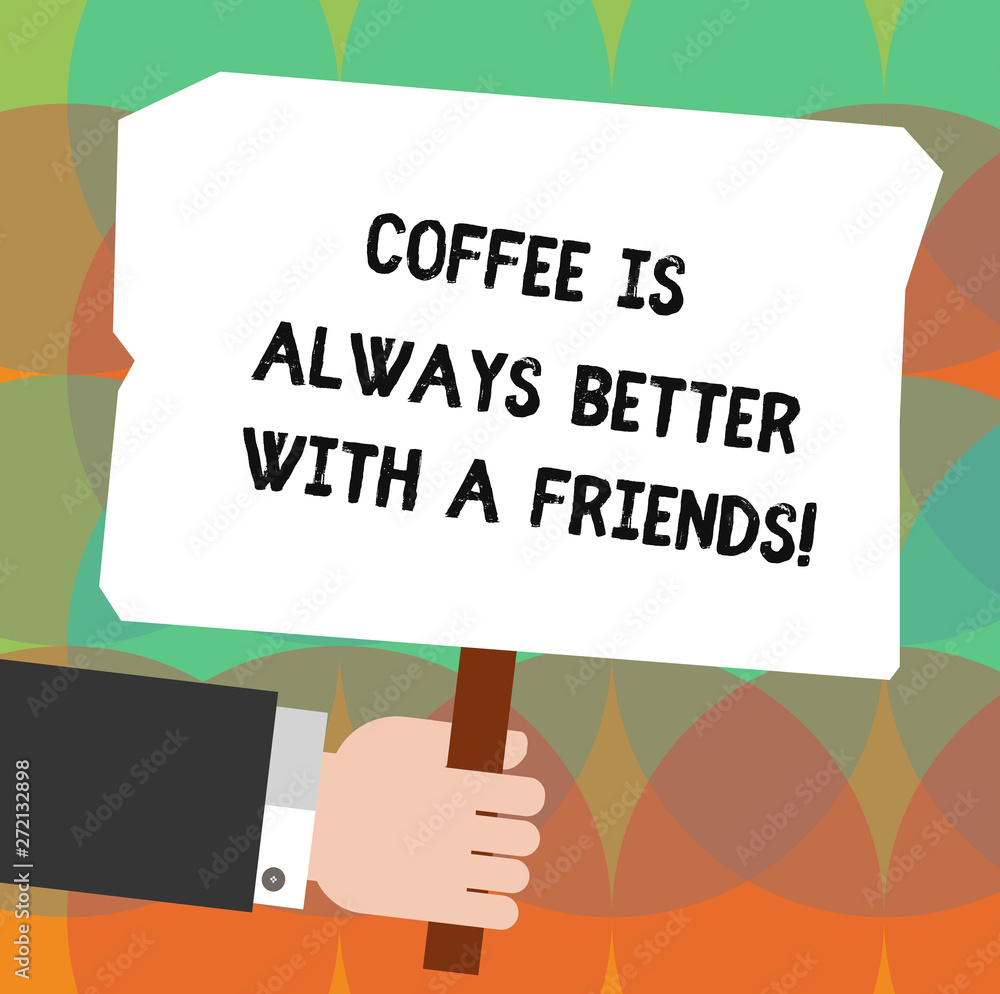 Conceptual hand writing showing Coffee Is Always Better With A Friends. Business photo showcasing Meeting with beloved ones to enjoy Hu analysis Holding Colored Placard with Stick Text Space Conceptual hand writing showing Coffee Is Always Better With A Friends. Business photo showcasing Meeting with beloved ones to enjoy Hu analysis Holding Colored Placard with Stick Text Space