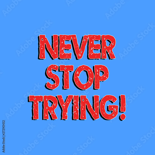 Text sign showing Never Stop Trying. Conceptual photo go on do not give up Self confidence