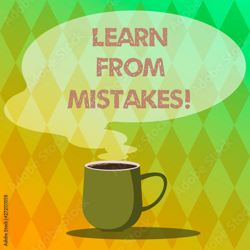 Handwriting text writing Learn From Mistakes. Concept meaning keeping track of your most important decisions Mug photo Cup of Hot Coffee with Blank Color Speech Bubble as Steam icon