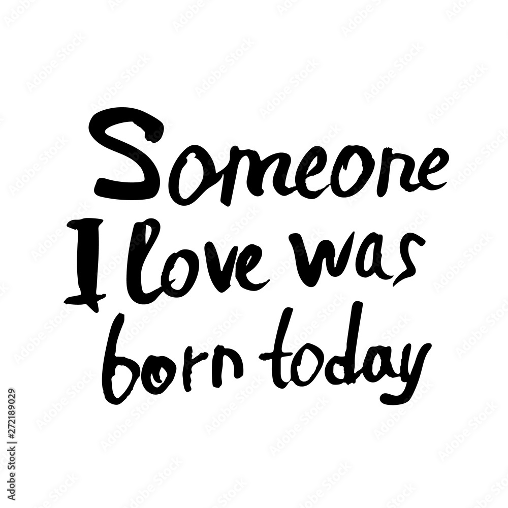 Vector someone i love was born today quote. Vector someone i love was born today quote.