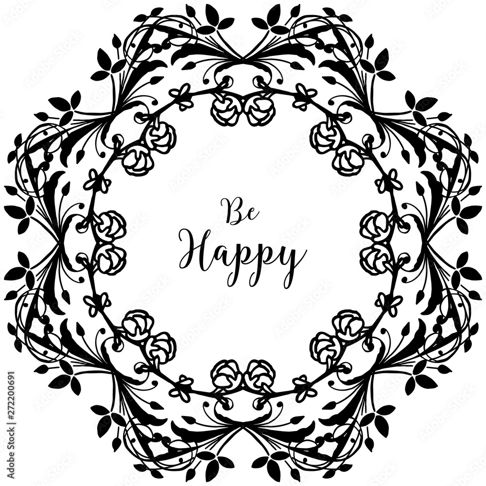 Vector illustration ornate wallpaper of flower frame with various lettering be happy Vector illustration ornate wallpaper of flower frame with various lettering be happy
