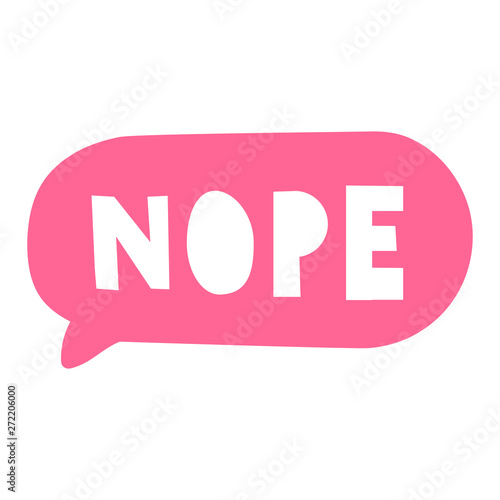 Nope. Speech bubble. Vector with lettering, hand drawn illustration on white background.