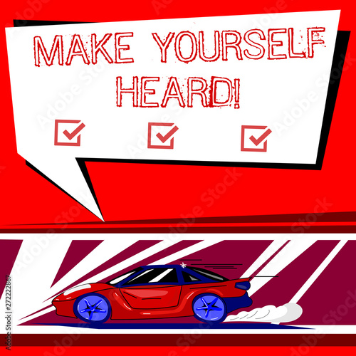 Text sign showing Make Yourself Heard. Conceptual photo say something loudly enough for showing to hear Car with Fast Movement icon and Exhaust Smoke Blank Color Speech Bubble