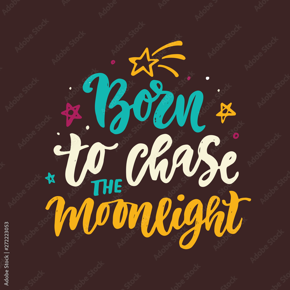 Born to chase the moonlight slogan