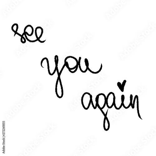 See You Again with little black heart. Handwritten modern lettering slogan. Black and white illustration. Vector for greeting cards, presentation business card, posters. Cute monochrome lines by brush