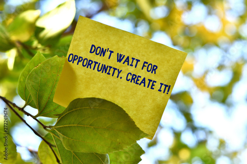 Word writing text Don T Wait For Opportunity Create It. Business photo showcasing work hard on yourself and begin from this moment Piece of square paper use to give notation on tree leaf under sunny