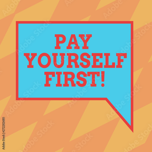 Text sign showing Pay Yourself First. Conceptual photo Personal Finance Save money for future Blank Rectangular Color Speech Bubble with Border photo Right Hand