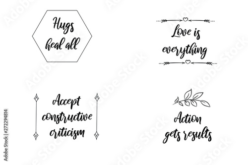 Hugs heal all, Love is everything, Accept constructive criticism, Action gets results. Calligraphy sayings for print. Vector Quotes