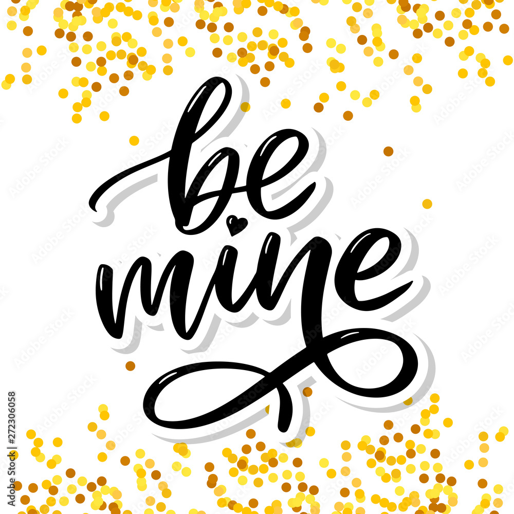 Be mine and my love. Handwritten lettering. Modern design for print, poster, card, slogan Be mine and my love. Handwritten lettering. Modern design for print, poster, card, slogan