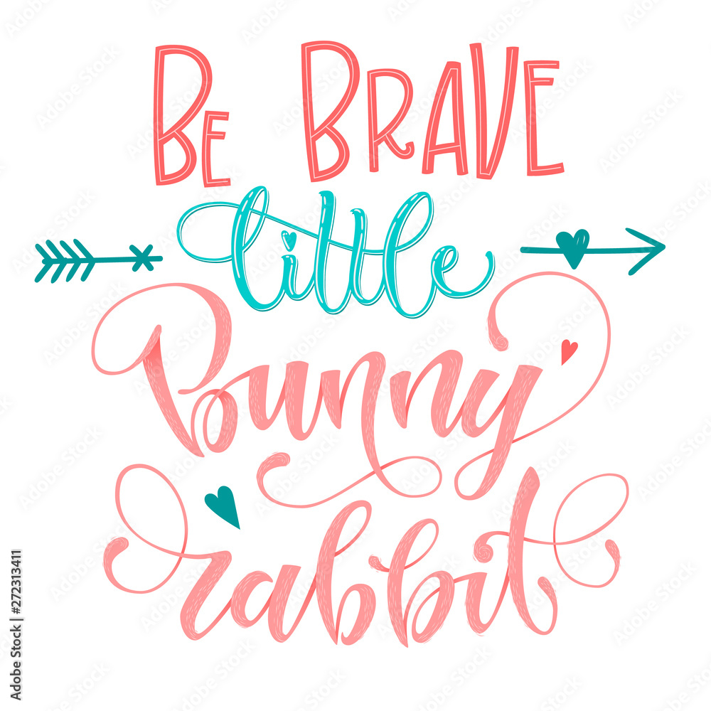 Be Brave Little Bunny Rabbit quote. Isolated color pink, blue flat hand draw calligraphy script and grotesque lettering logo phrase.