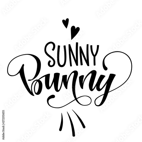Sunny Bunny quote. Isolated black and white hand draw calligraphy script and grotesque lettering logo phrase.