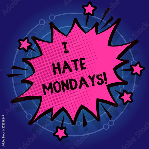 Writing note showing I Hate Mondays. Business photo showcasing Not liking the first day of week Back to routine and job