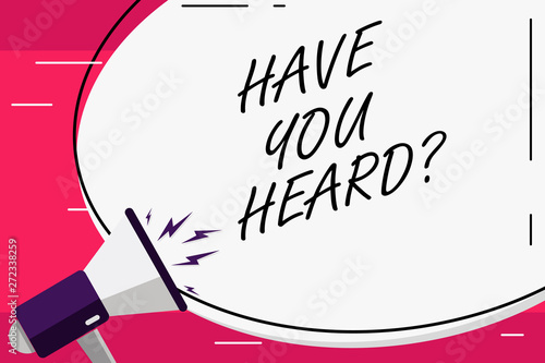 Word writing text Have You Heard. Business concept for To know the ultimate news Spread the word Information