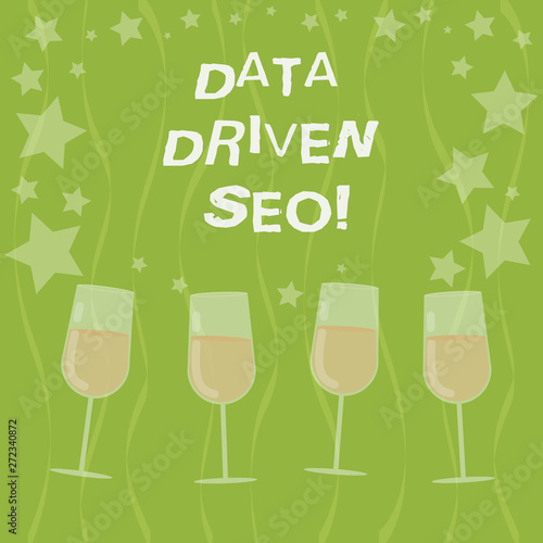 Word writing text Data Driven Seo. Business concept for Search engine optimization strategies website marketing Filled Cocktail Wine Glasses with Scattered Stars as Confetti Stemware