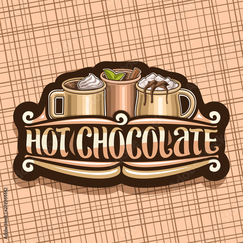 Vector logo for Hot Chocolate, decorative label with 3 cups of traditional fall desserts, dripping melted chocolate, original brush lettering for words hot chocolate, signage for french patisserie.