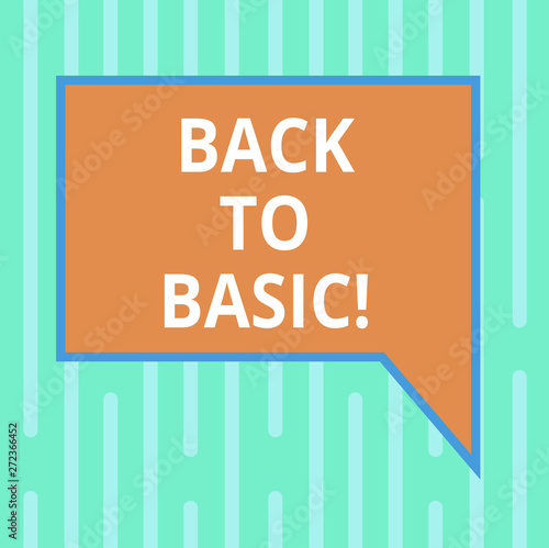 Word writing text Back To Basic. Business concept for Return simple things Fundamental Essential Primary basis Blank Rectangular Color Speech Bubble with Border photo Right Hand