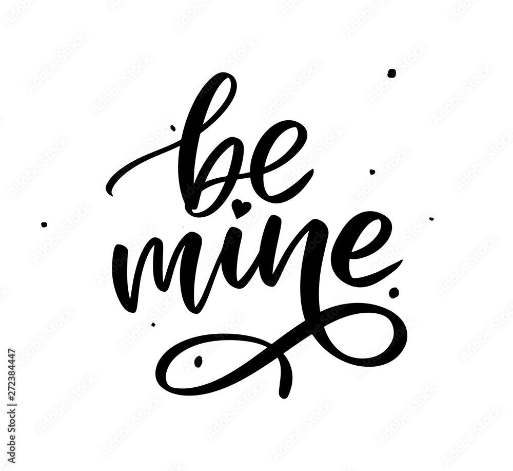 Be mine and my love. Handwritten lettering. Modern design for print, poster, card, slogan Be mine and my love. Handwritten lettering. Modern design for print, poster, card, slogan