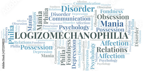 Logizomechanophilia word cloud. Type of Philia.