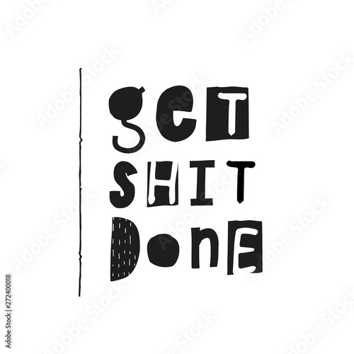 Get shit done shirt quote lettering