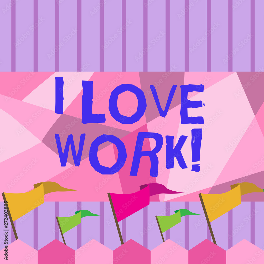 Writing note showing I Love Work. Business concept for To be happy satisfied with job Be doing what you most like Writing note showing I Love Work. Business concept for To be happy satisfied with job Be doing what you most like