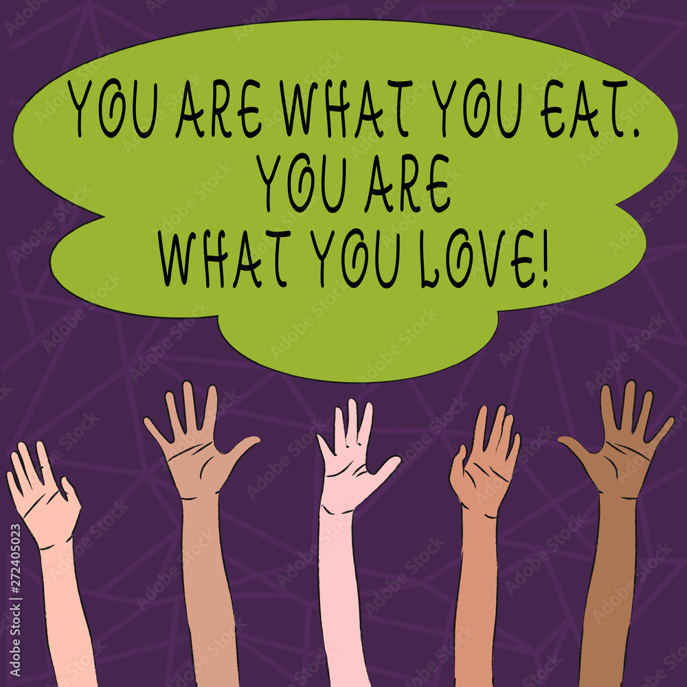 Conceptual hand writing showing You Are What You Eat You Are What You Love. Concept meaning Start to eat healthy food Conceptual hand writing showing You Are What You Eat You Are What You Love. Concept meaning Start to eat healthy food