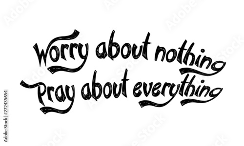 Christian faith, Worry about nothing, pray about everything,  typography for print or use as poster, card, flyer or T shirt