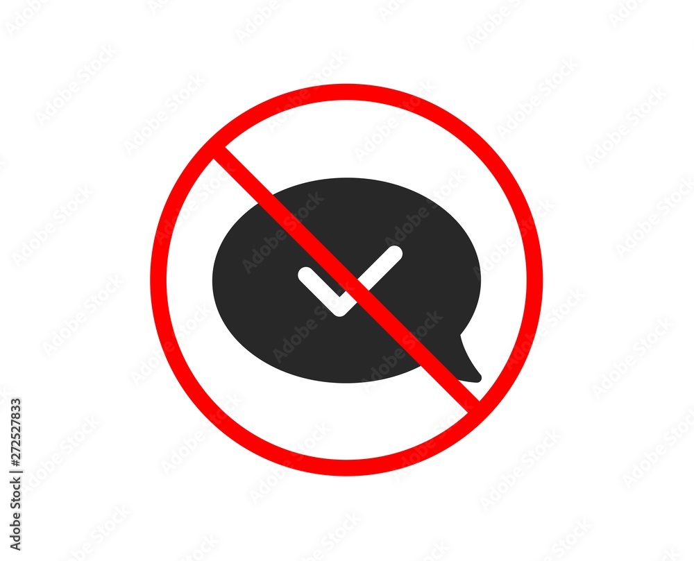 No or Stop. Approve icon. Accepted or confirmed sign. Speech bubble symbol. Prohibited ban stop symbol. No approved message icon. Vector No or Stop. Approve icon. Accepted or confirmed sign. Speech bubble symbol. Prohibited ban stop symbol. No approved message icon. Vector
