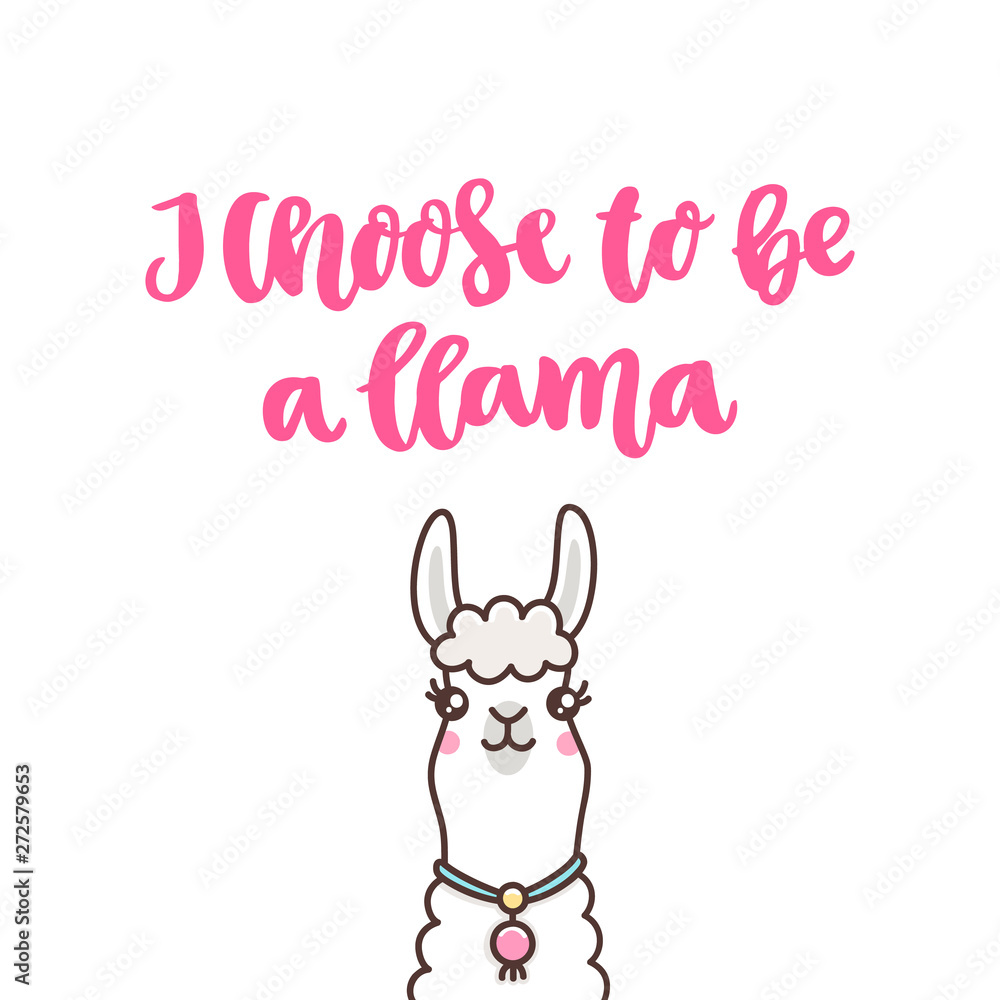 Cute llama and funny lettering phrase: I choose to be a llama. It can be used for sticker, patch, phone case, poster, t-shirt, mug and other design. Cute llama and funny lettering phrase: I choose to be a llama. It can be used for sticker, patch, phone case, poster, t-shirt, mug and other design.
