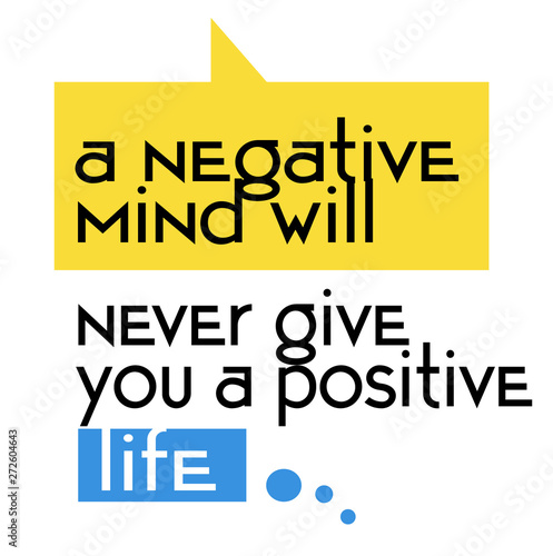 A Negative Mind Will Never Give You A Positive Life quote sign