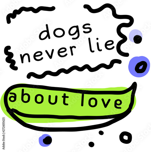 Dogs Never Lie About Love quote sign