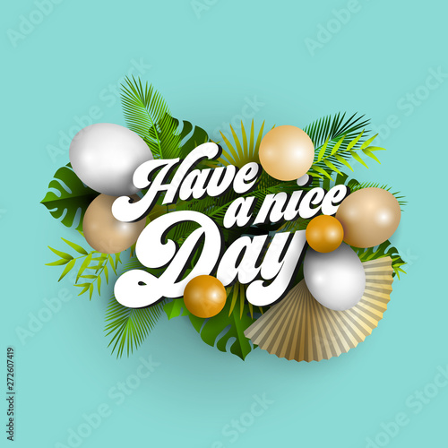 Text have a nice day with white and golden balloons and tropical leaves on blue background, illustration