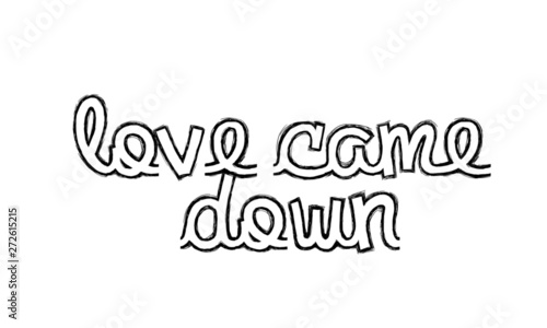 Christian faith, Love came down, typography for print or use as poster, card, flyer or T shirt